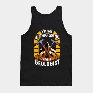 I'm Not Trespassing I'm A Geologist Geology Pun Tank Top